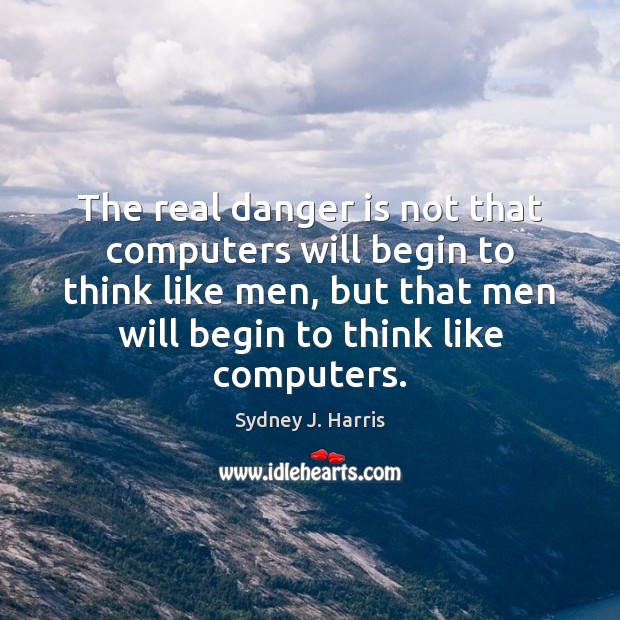 The real danger is not that computers will begin to think like Image
