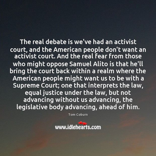 The real debate is we’ve had an activist court, and the American Image