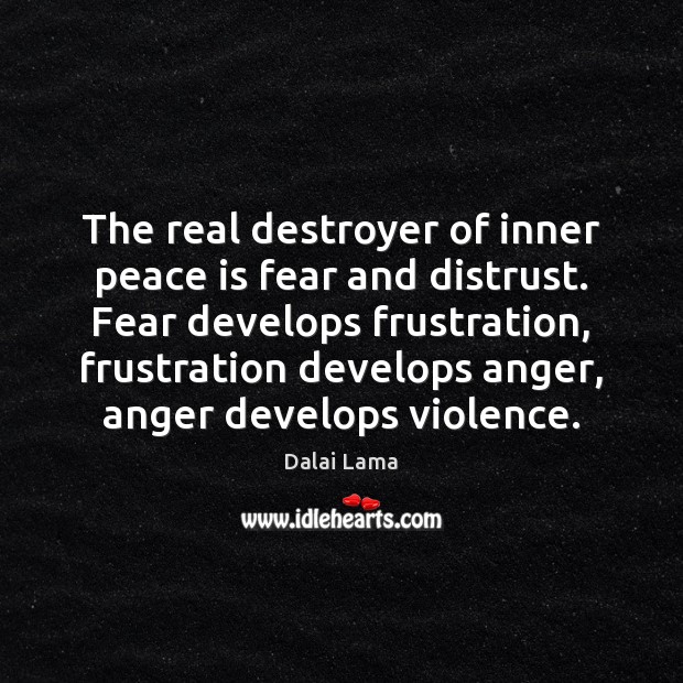 The real destroyer of inner peace is fear and distrust. Fear develops Peace Quotes Image