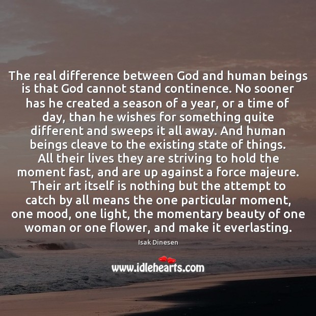 The real difference between God and human beings is that God cannot Isak Dinesen Picture Quote
