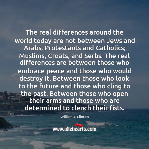 The real differences around the world today are not between Jews and William J. Clinton Picture Quote