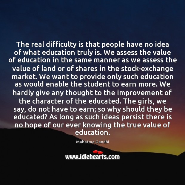 The real difficulty is that people have no idea of what education Image