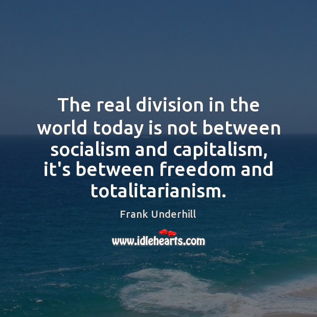 The real division in the world today is not between socialism and Frank Underhill Picture Quote