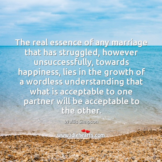 The real essence of any marriage that has struggled, however unsuccessfully, towards Wallis Simpson Picture Quote