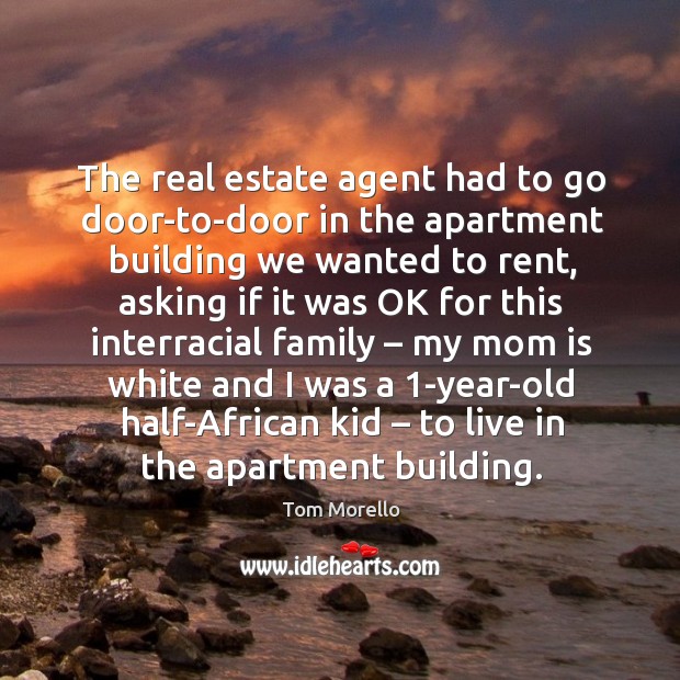 The real estate agent had to go door-to-door in the apartment building we wanted to rent, asking Real Estate Quotes Image