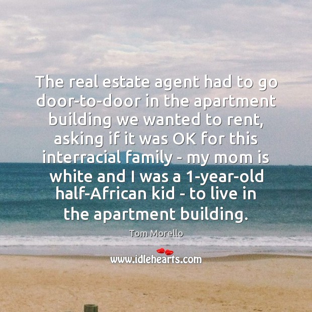 The real estate agent had to go door-to-door in the apartment building Tom Morello Picture Quote
