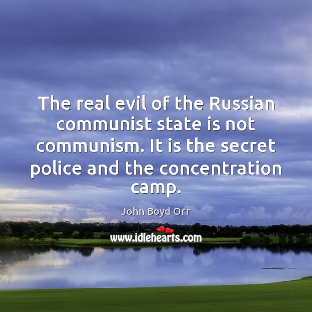 The real evil of the Russian communist state is not communism. It John Boyd Orr Picture Quote