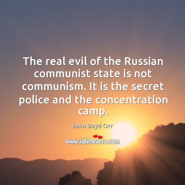The real evil of the russian communist state is not communism. It is the secret police and the concentration camp. Image