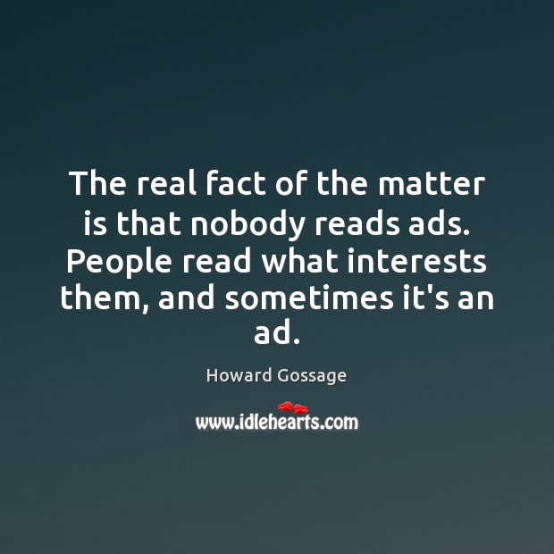 The real fact of the matter is that nobody reads ads. People Image