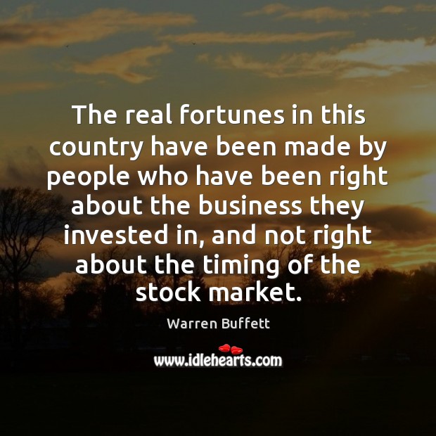 The real fortunes in this country have been made by people who Warren Buffett Picture Quote