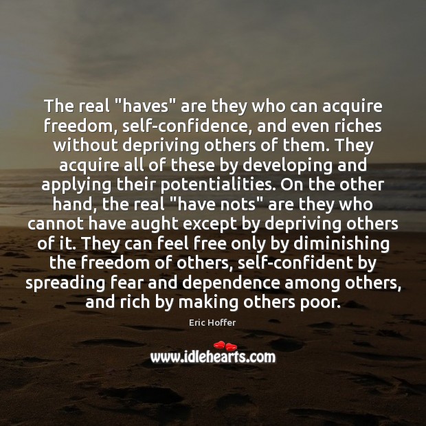 The real “haves” are they who can acquire freedom, self-confidence, and even Image