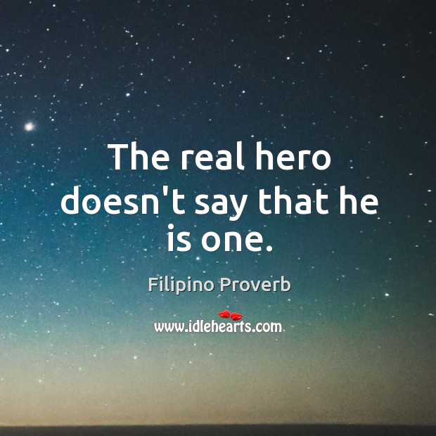 The real hero doesn’t say that he is one. Filipino Proverbs Image