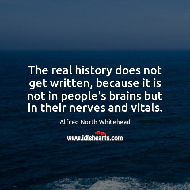 The real history does not get written, because it is not in Image