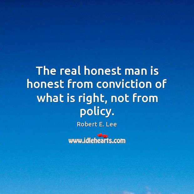 The real honest man is honest from conviction of what is right, not from policy. Image