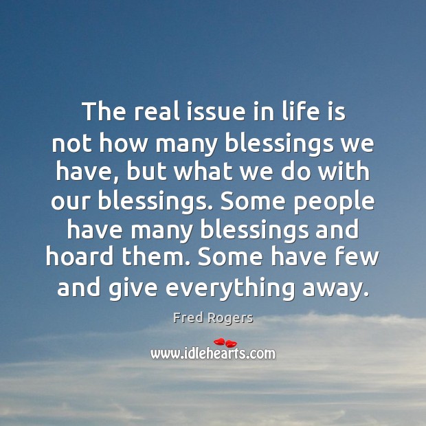 The real issue in life is not how many blessings we have, Fred Rogers Picture Quote