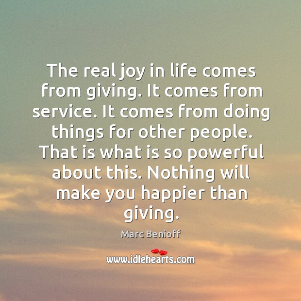 The real joy in life comes from giving. It comes from service. Marc Benioff Picture Quote