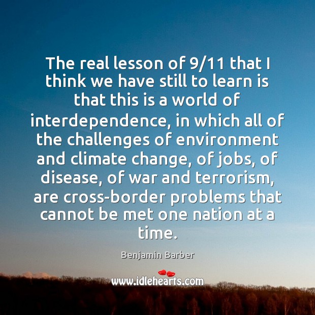 The real lesson of 9/11 that I think we have still to learn Environment Quotes Image