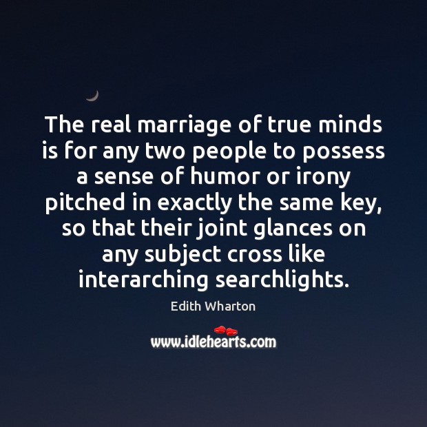 The real marriage of true minds is for any two people to Edith Wharton Picture Quote
