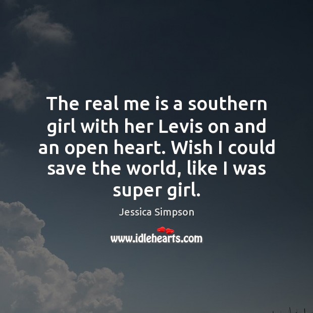 The real me is a southern girl with her Levis on and Jessica Simpson Picture Quote