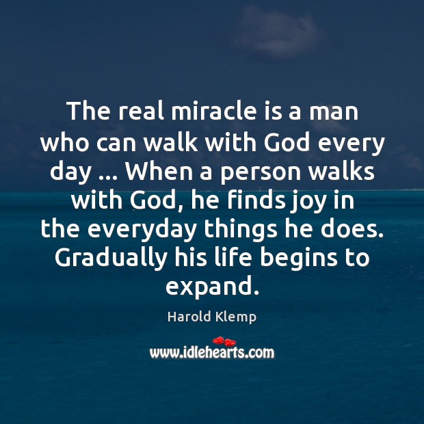 The real miracle is a man who can walk with God every Image