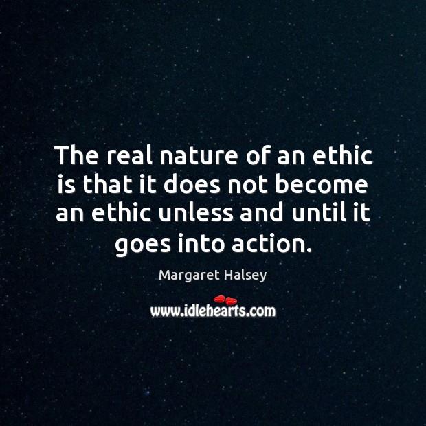 The real nature of an ethic is that it does not become Margaret Halsey Picture Quote