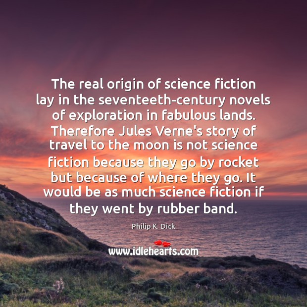 The real origin of science fiction lay in the seventeeth-century novels of Image