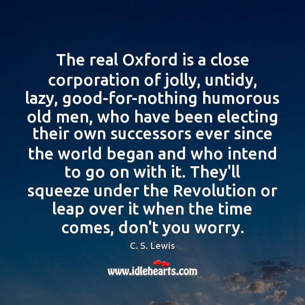 The real Oxford is a close corporation of jolly, untidy, lazy, good-for-nothing Image