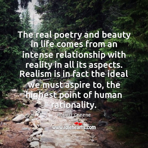 The real poetry and beauty in life comes from an intense relationship 