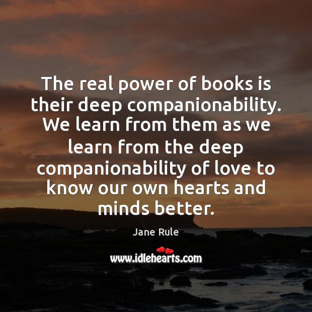 The real power of books is their deep companionability. We learn from Image