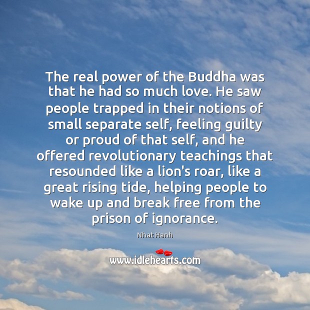 The real power of the Buddha was that he had so much Nhat Hanh Picture Quote