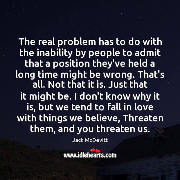 The real problem has to do with the inability by people to Jack McDevitt Picture Quote