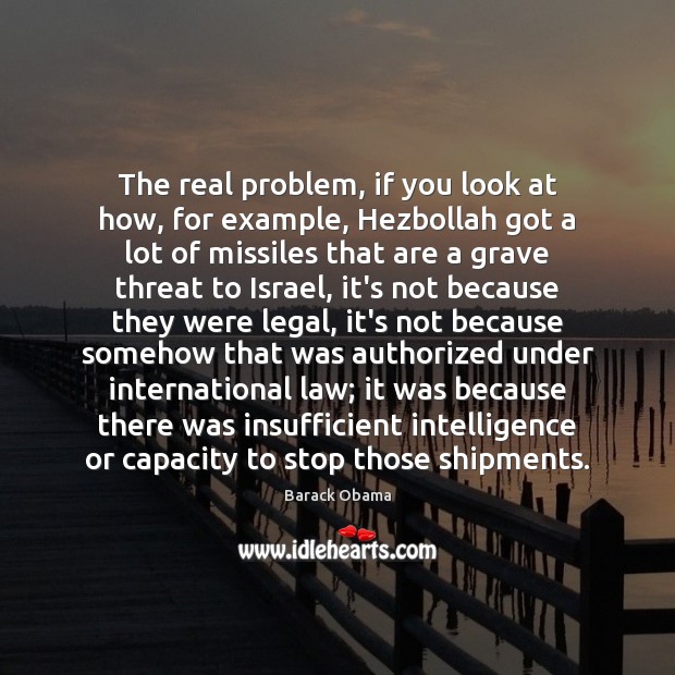 The real problem, if you look at how, for example, Hezbollah got Legal Quotes Image