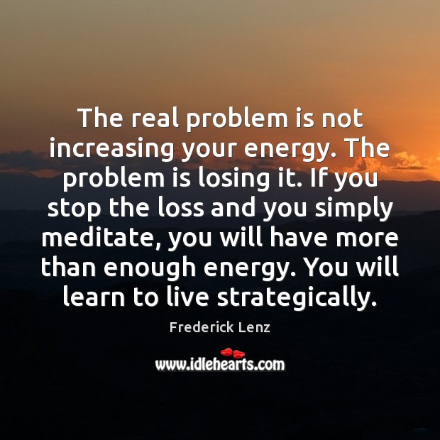 The real problem is not increasing your energy. The problem is losing Image
