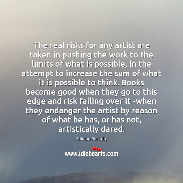 The real risks for any artist are taken in pushing the work Salman Rushdie Picture Quote