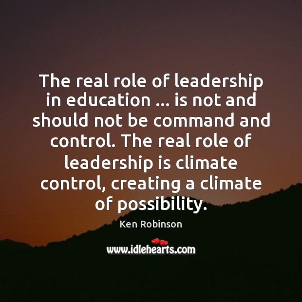 The real role of leadership in education … is not and should not Leadership Quotes Image