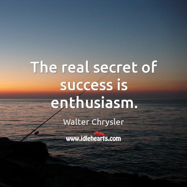 The real secret of success is enthusiasm. Image
