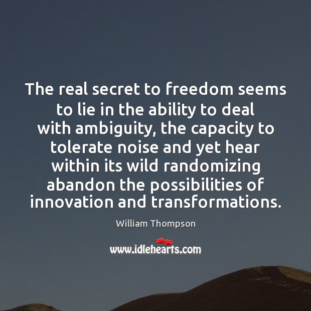 The real secret to freedom seems to lie in the ability to Image