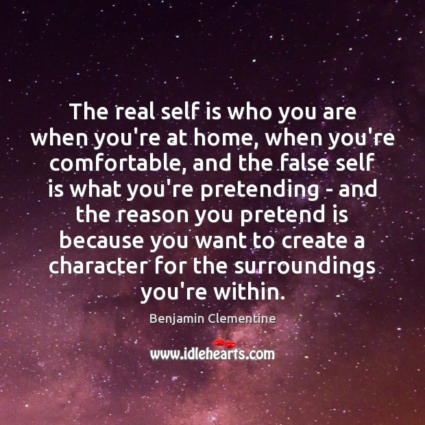 The real self is who you are when you’re at home, when Benjamin Clementine Picture Quote