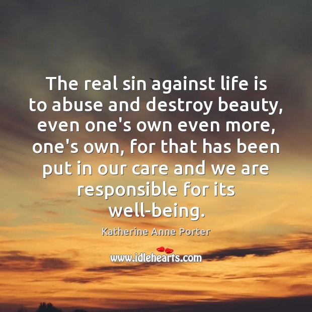 The real sin against life is to abuse and destroy beauty, even Image