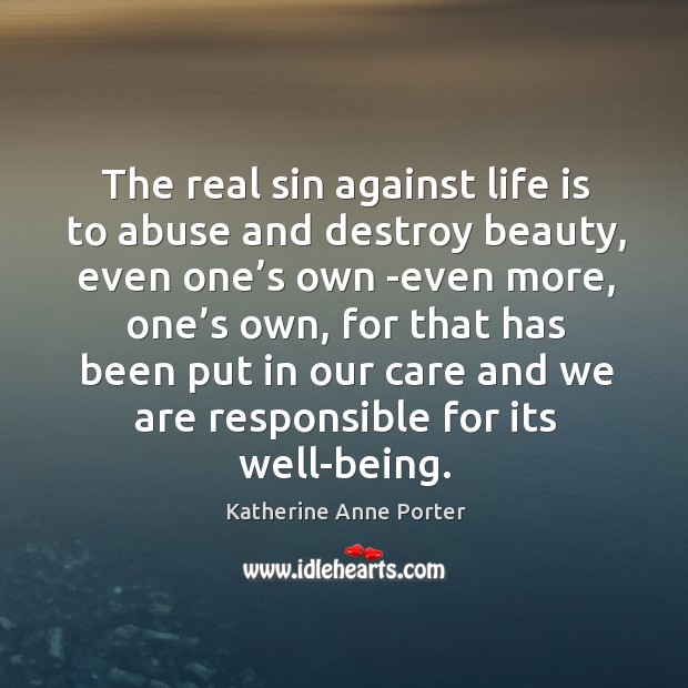 The real sin against life is to abuse and destroy beauty, even one’s own -even more, one’s own.. Image