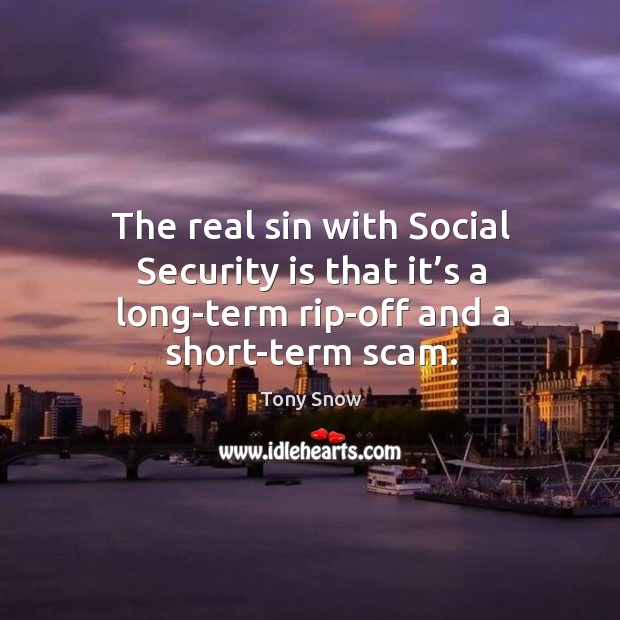 The real sin with social security is that it’s a long-term rip-off and a short-term scam. Image