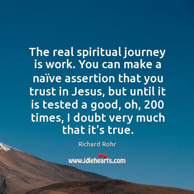 The real spiritual journey is work. You can make a naïve Image