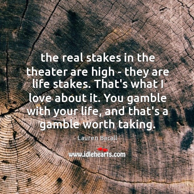 The real stakes in the theater are high – they are life Image