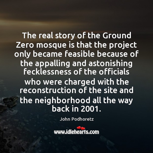The real story of the Ground Zero mosque is that the project John Podhoretz Picture Quote