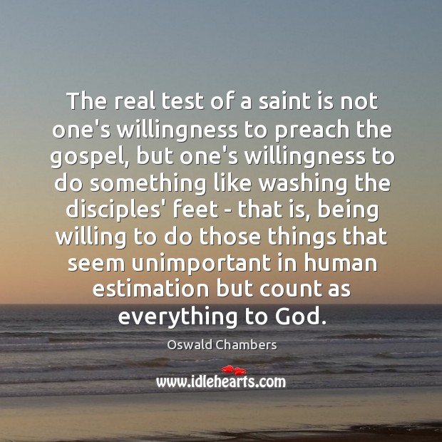 The real test of a saint is not one’s willingness to preach Oswald Chambers Picture Quote