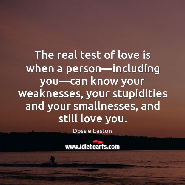 The real test of love is when a person—including you—can Dossie Easton Picture Quote