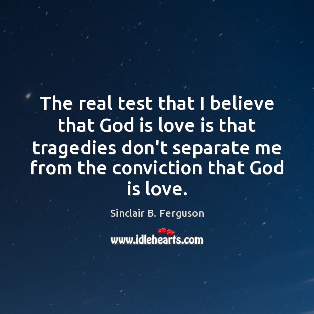 The real test that I believe that God is love is that Image