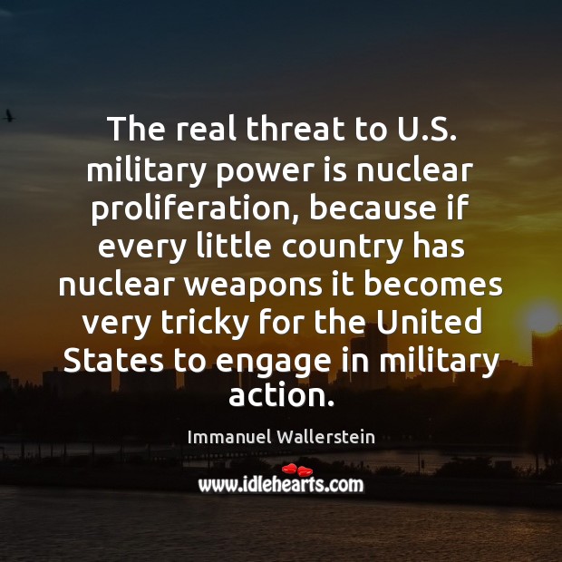 The real threat to U.S. military power is nuclear proliferation, because Image