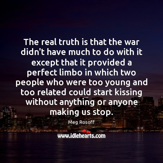 The real truth is that the war didn’t have much to do Kissing Quotes Image