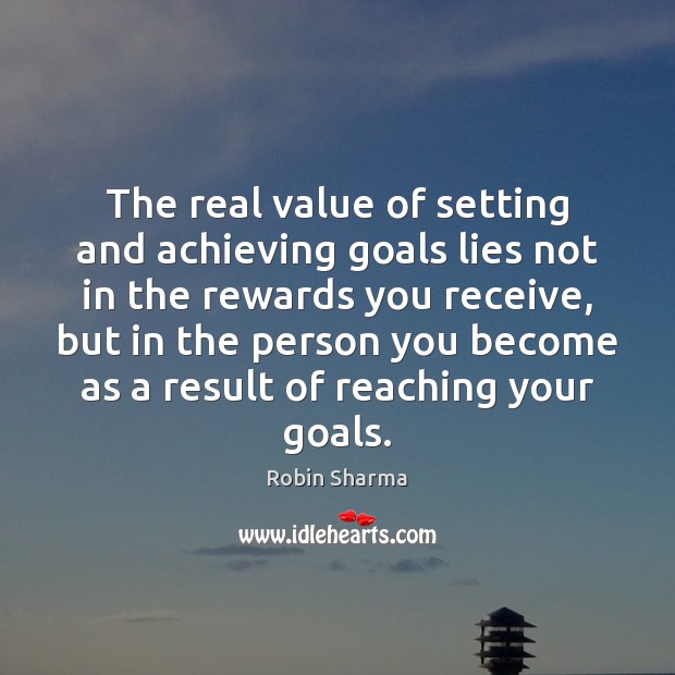 The real value of setting and achieving goals lies not in the Image